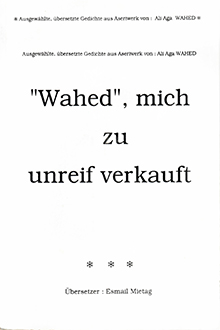 "Wahed", mich zu unreif verkauft: ausgew&auml;hlte, &uuml;bersetzte Gedichte aus Azeriwerk
