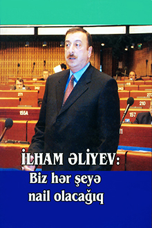 İlham Əliyev: Biz hər şeyə nail olacağıq