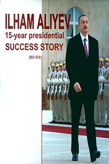 Ilham Aliyev: 15-year Presidential Success Story: 2003-2018