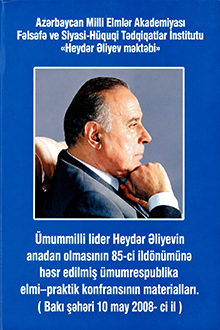 Ümummilli lider Heydər Əliyevin anadan olmasının 85-ci ildönümünə həsr edilmiş ümumrespublika elmi-praktik konfransının materialları