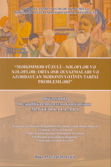 Dahi Azərbaycan şairi Məhəmməd Füzulinin anadan olmasının 530-cu ildönümü ilə əlaqədar "Məhəmməd Füzuli - sələflər və xələflər: orta əsr əlyazmaları və Azərbaycan mədəniyyətinin tarixi problemləri" mövzusunda Respublika elmi-nəzəri konfransının materialları