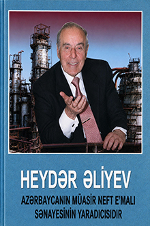 Heydər Əliyev Azərbaycanın müasir neft emalı sənayesinin yaradıcısıdır