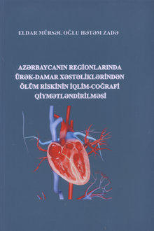 Azərbaycanın regionlarında ürək-damar xəstəliklərindən ölüm riskinin iqlim-coğrafi qiymətləndirilməsi