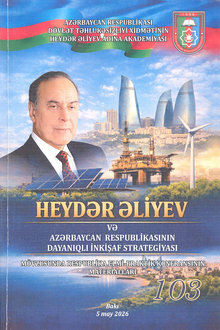 Ulu Öndər Heydər Əliyevin anadan olmasının 103-cü ildönümünə həsr olunmuş "Heydər Əliyev və Azərbaycan Respublikasının dayanıqlı inkişaf strategiyası" mövzusunda respublika elmi-praktik konfransının materialları