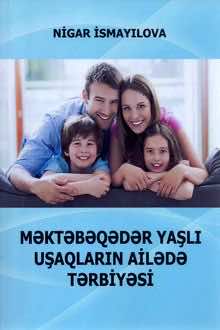 Məktəbəqədər yaşlı uşaqların ailədə tərbiyəsi