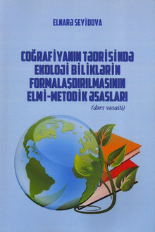 Coğrafiyanın tədrisində ekoloji biliklərin formalaşdırılmasının elmi-metodik əsasları