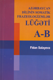 Azərbaycan dilinin somatik frazeologizmlər lüğəti: A - B
