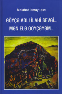 Göyçə adlı ilahi sevgi... Mən elə Göyçəyəm...