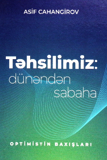 Təhsilimiz: d&uuml;nəndən sabaha