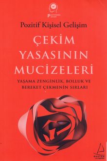 Çekim Yasasının Mucizeleri: Yaşama Zenginlik, Bolluk ve Bereket Çekmenin Sırları