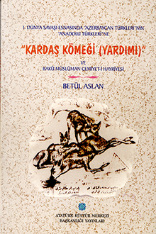 I. Dünya Savaşı esnasında "Azerbaycan türkleri"nin "Anadolu türkleri"ne "Kardaş kömeği (yardımı)" ve Bakü müslüman cemiyet-i hayriyesi