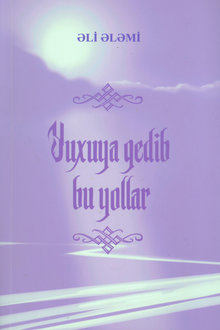 Yuxuya gedib bu yollar