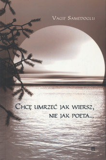 Chcę umrzeć jak wiersz, nie jak poeta...
