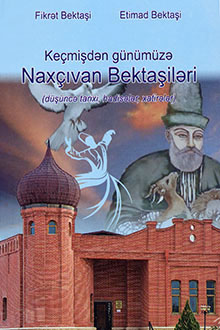Ke&ccedil;mişdən g&uuml;n&uuml;m&uuml;zə Nax&ccedil;ıvan Bektaşiləri: d&uuml;ş&uuml;ncə tarixi, hadisələr, xatirələr