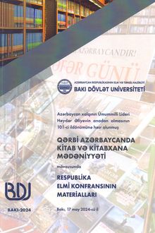 Azərbaycan xalqının ümummilli lideri Heydər Əliyevin anadan olmasının 101-ci ildönümünə həsr olunmuş "Qərbi Azərbaycanda kitab və kitabxana mədəniyyəti" mövzusunda Respublika elmi konfransının materialları