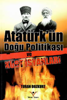  Atat&uuml;rk&rsquo;&uuml;n Doğu Politikası ve K&uuml;rt İsyanları