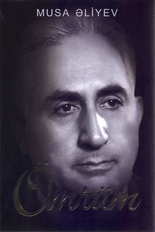 Ömrüm: görkəmli alim və dövlət xadimi Musa Əliyevin özü və təlatümlü əsri haqqında düşüncələri