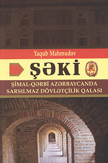 Şəki: Şimal-Qərbi Azərbaycanda sarsılmaz dövlətçilik qalası