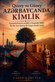 Quzey və Güney Azərbaycanda kimlik: romantik baxışdan analitik və praqmatik təhlilə