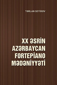 XX əsrin Azərbaycan fortepiano mədəniyyəti: pedaqogika, ifaçılıq və bəstəkarlıq yaradıcılığı