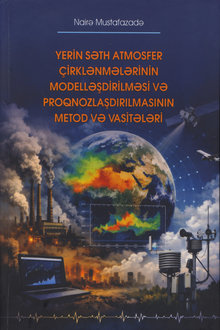 Yerin səth atmosfer çirklənmələrinin modelləşdirilməsi və proqnozlaşdırılmasının metod və vasitələri
