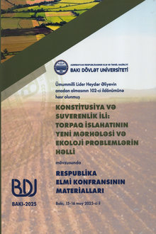 Ümummilli lider Heydər Əliyevin anadan olmasının 102-ci ildönümünə həsr olunmuş "Konstitusiya və Suverenlik ili: torpaq islahatının yeni mərhələsi və ekoloji problemlərin həlli" mövzusunda Respublika elmi konfransının materialları