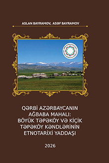 Qərbi Azərbaycanın Ağbaba mahalı: Böyük Təpəköy və Kiçik Təpəköy kəndlərinin etnotarixi yaddaşı