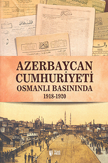 Azerbaycan Cumhuriyeti Osmanlı Basınında: 1918-1920
