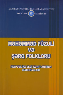 Məhəmməd Füzulinin anadan olmasının 530 illiyinə həsr olunmuş "Məhəmməd Füzuli və Şərq folkloru" mövzusunda respublika elmi konfransının materialları