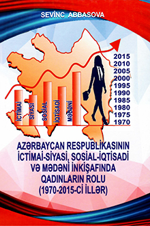 Azərbaycan Respublikasının ictimai-siyasi, sosial-iqtisadi və mədəni inkişafında qadınların rolu: 1970-2015-ci illər