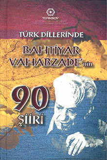 T&uuml;rk Dillerinde Bahtiyar Vahabzade'nin 90 Şiiri