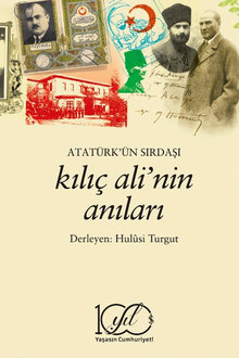 Atatürk’ün Sırdaşı Kılıç Ali’nin Anıları 