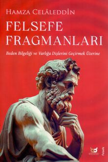 Felsefe Fragmanları: Beden Bilgeliği ve Varlığa Dişlerini Geçikmek Üzerine