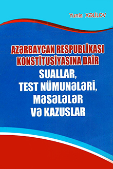 Azərbaycan Respublikası Konstitusiyasına dair suallar, test nümunələri, məsələlər və kazuslar