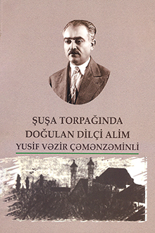 Şuşa torpağında doğulan dilçi alim Yusif Vəzir Çəmənzəminli