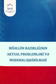 M&uuml;əllim hazırlığının aktual problemləri və modernləşdirilməsi