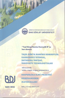 "Yaşıl dünya naminə həmrəylik ili"nə həsr olunmuş "Yaşıl dünya naminə həmrəylik: karbonsuz istehsal, dayanıqlı inkişaf, innovativ texnologiyalar" mövzusunda tələbə, magistr və gənc tədqiqatçıların Respublika elmi-praktik konfransının materialları