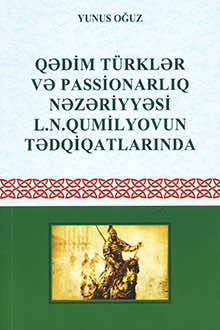 Qədim türklər və passionarlıq nəzəriyyəsi L.N. Qumilyovun tədqiqatlarında