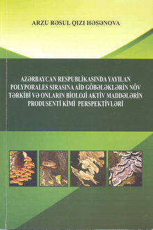Azərbaycan Respublikasında yayılan Polyporales sırasına aid göbələklərin növ tərkibi və onların bioloji aktiv maddələrin produsenti kimi perspektivləri