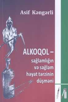 Alkoqol - sağlamlığın və sağlam həyat tərzinin düşməni
