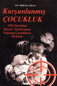Kurşunlanmış Çocukluk: 1992 26 Şubat Hocalı Soykırımını Yaşamış Çocukların Öyküsü
