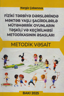 Fiziki tərbiyə dərslərində məktəb yaşlı şagirdlərlə mütəhərrik oyunların təşkili və keçirilməsi metodikasının əsasları
