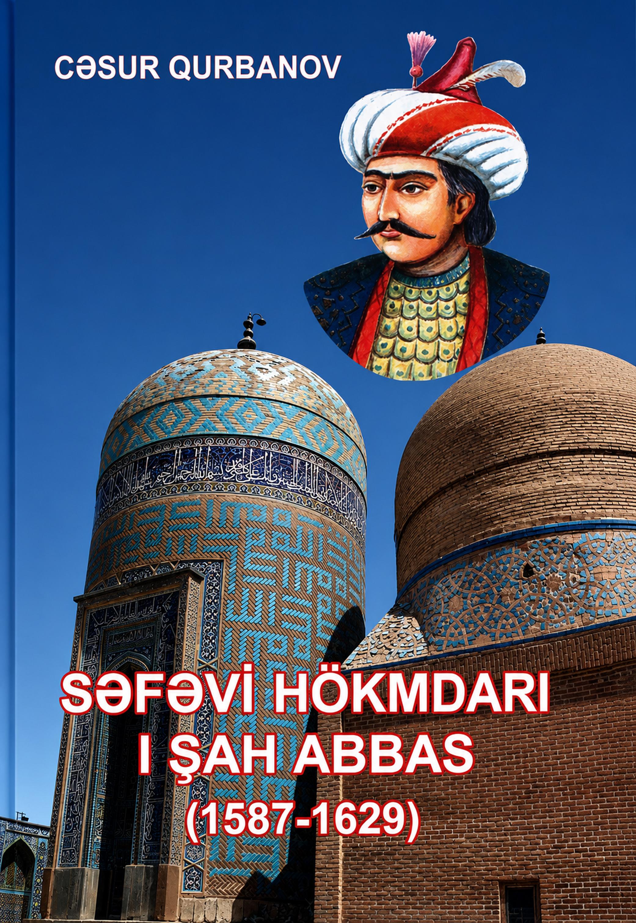 Səfəvi hökmdarı I Şah Abbas: 1587-1629