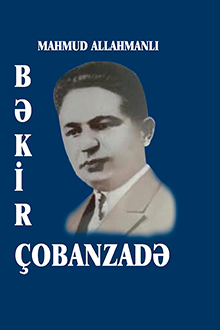 Bəkir Çobanzadə: həyatı, mühiti və yaradıcılığı
