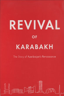 Revival of Karabakh: The Story of Azerbaijan’s Renaissance