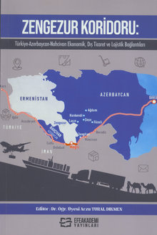 Zengezur Koridoru: Türkiye-Azerbaycan-Nahcivan ekonomik, dış ticaret ve lojistik bağlantıları