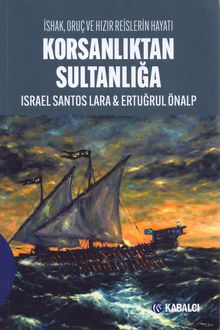 Korsanlıktan Sultanlığa: İshak, Oruç və Hızır Reisler’in Hayatı