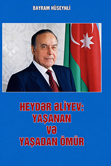 Heydər Əliyev: yaşanan və yaşadan ömür