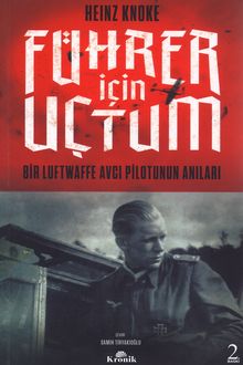 Führer İçin Uçtum: Bir Luftwaffe Avcı Pilotunun Anıları
