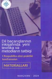 "Dil bacarıqlarının inkişafında yeni texnika və metodların tətbiqi" I Respublika elmi konfransının materialları